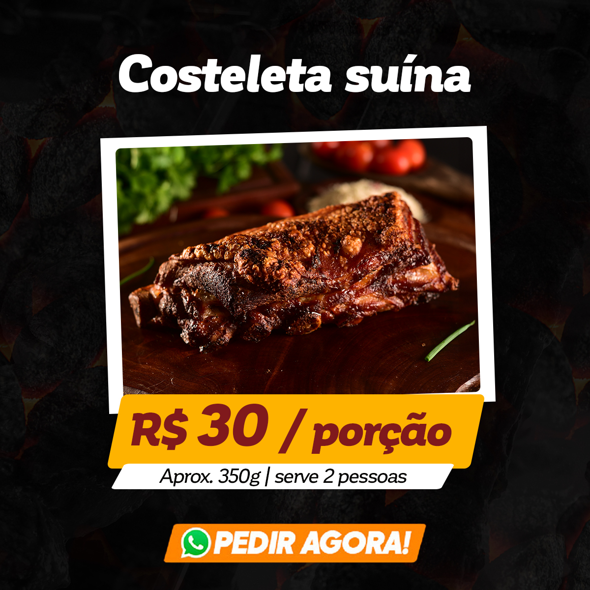 Costeleta suína: R$ 30 / Porção - aprox. 250g | Serve 1 pessoa | Pedir agora!