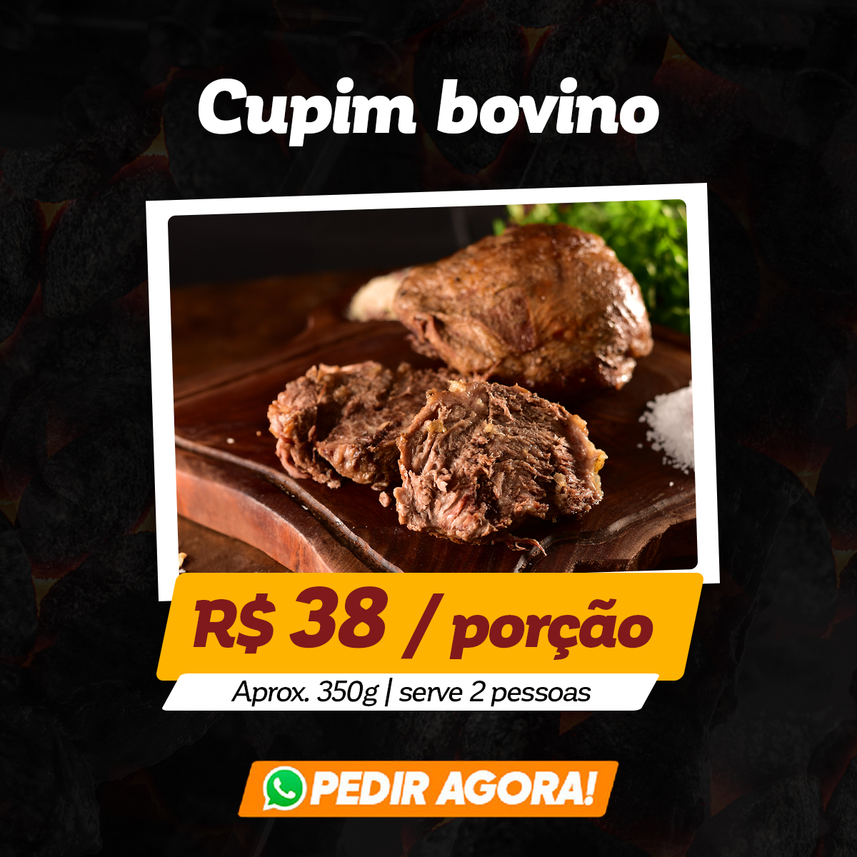 Cupim bovino: R$ 38 / Porção - aprox. 250g | Serve 1 pessoa | Pedir agora!