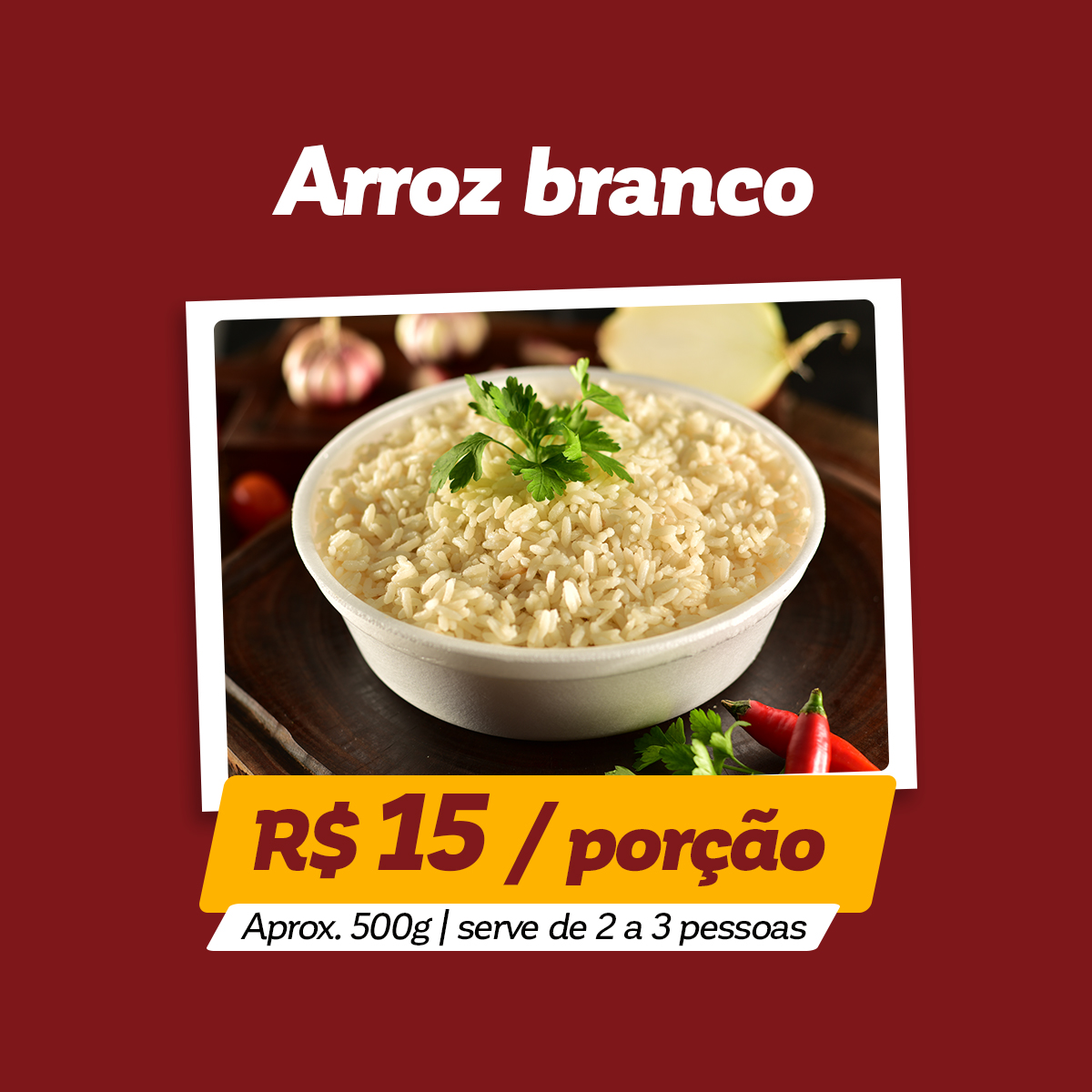 Arroz branco: R$ 12 / Porção - aprox. 500g | Serve 2 a 3 pessoas | Pedir agora!